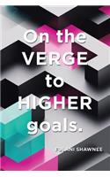 On the Verge to Higher Goals