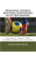 Winning Sports Betting Strategies with Betaminic Big Data Tools for Football Betting Systems