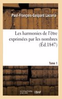 Les Harmonies de l'Être Exprimées Par Les Nombres. Tome 1