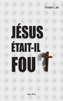 Jésus était-il fou ?