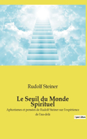 Le Seuil du Monde Spirituel: Aphorismes et pensées de Rudolf Steiner sur l'expérience de l'au-delà