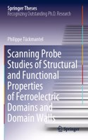 Scanning Probe Studies of Structural and Functional Properties of Ferroelectric Domains and Domain Walls