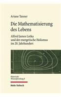 Die Mathematisierung des Lebens: Alfred James Lotka und der energetische Holismus im 20. Jahrhundert(8 Historische Wissensforschung)