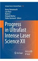 Progress in Ultrafast Intense Laser Science XII