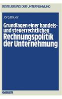 Grundlagen Einer Handels- Und Steuerrechtlichen Rechnungspolitik Der Unternehmung