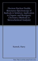 Electron Nuclear Double Resonance Spectroscopy of Radicals in Solution: Application to Organic and Bioorganic Chemistry (Methods in Stereochemical Analysis)