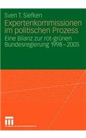 Expertenkommissionen Im Politischen Prozess: Eine Bilanz Zur Rot-Grünen Bundesregierung 1998 - 2005