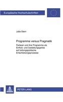Programme Versus Pragmatik: Parteien Und Ihre Programme ALS Einfluß- Und Gestaltungsgroeße Auf Bildungspolitische Entscheidungsprozesse