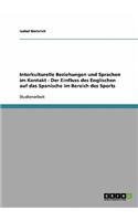 Interkulturelle Beziehungen und Sprachen im Kontakt - Der Einfluss des Englischen auf das Spanische im Bereich des Sports