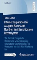 Internet Corporation for Assigned Names and Numbers im internationalen Rechtssystem: Wie diese die Europäische Datenschutz-Grundverordnung umsetzt und welchen Einfluss die Umsetzung auf das E-Mail-Marketing hat(BestMasters)