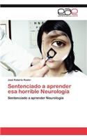 Sentenciado a Aprender ESA Horrible Neurologia