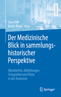 Der Medizinische Blick in Sammlungshistorischer Perspektive: Wandtafeln, Abbildungen, Fotografien Und Filme in Der Anatomie