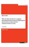 Why do States decide for or against Humanitarian Interventions? Explaining the Intervention in Libya and the Nonintervention in Syria