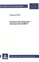Der Streit Der Religionen - Rational Entscheidbar?