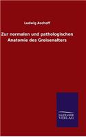 Zur normalen und pathologischen Anatomie des Greisenalters