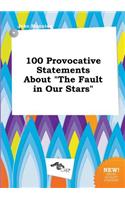 100 Provocative Statements about the Fault in Our Stars
