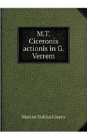 M.T. Ciceronis Actionis in G. Verrem