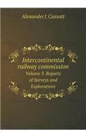 Intercontinental railway commission Volume 3. Reports of Surveys and Explorations: (English)
