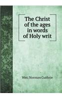 The Christ of the Ages in Words of Holy Writ