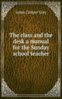 THE CLASS AND THE DESK A MANUAL FOR THE
