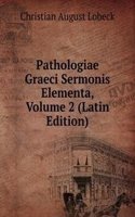 Pathologiae Graeci Sermonis Elementa, Volume 2 (Latin Edition)