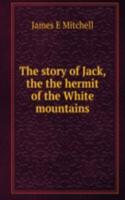 story of Jack, the the hermit of the White mountains