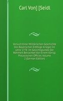 Versuch Einer Militarischen Geschichte Des Bayerischen Erbfolge-Krieges Im Jahre 1778: Im Gesichtspunkte Der Wahrheit Betrachtet Von Einem Konigl. Preussischen Officier, Volume 2 (German Edition)