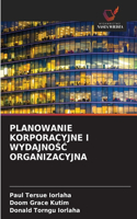 Planowanie Korporacyjne I WydajnoSC Organizacyjna
