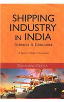 Shipping Industry in India: Colonialism to Globalisation : A Spatio-Temporal Analysis