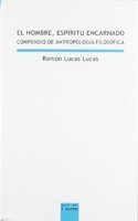 El hombre espiritu encarnado : compendio de filosofia del hombre