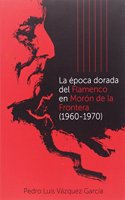 La epoca dorada del flamenco en Moron de la Frontera (1960-1970)