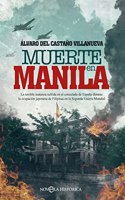 Muerte en Manila: La terrible matanza sufrida en el consulado de Espana durante la ocupacion japonesa de Filipinas en la Segunda Guerra Mundial