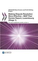 Making dispute resolution more effective - MAP peer review report, Luxembourg (stage 1): inclusive framework on BEPs, action 14(OECD/G20 base erosion and profit shifting project)