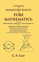 A Synopsis of Elementary Results in Pure Mathematics: Containing Propositions, FormulÃ¦, and Methods of Analysis, with Abridged [Hardcover]