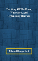 Story of the Rome, Watertown, and Ogdensburg Railroad