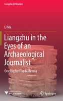 Liangzhu in the Eyes of an Archaeological Journalist