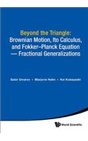 Beyond The Triangle: Brownian Motion, Ito Calculus, And Fokker-planck Equation - Fractional Generalizations