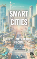 Smart Cities L'intelligenza Urbana di Domani