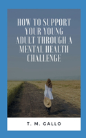 How to Support Your Young Adult Through A Mental Health Challenge