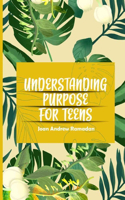 Understanding Purpose For Teens