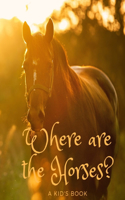 Where are the Horses? A Kid's Book: A Book Where YOU Tell the Story