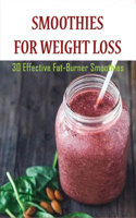 Smoothies For Weight Loss: 30 Effective Fat-Burner Smoothies: Smoothie Recipe Book