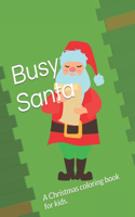 Busy Santa: A Christmas coloring book for kids.