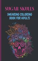 Sugar Skulls Swearing Coloring Book For Adults: Sweary skulls - cursing Coloring book for adults Stress Relieving -Midnight Edition .