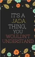 Jada's Notebook. - It's A Jada Thing, You Wouldn't Understand - Jada Personalized Notebook a Beautiful: Lined Notebook / Journal Gift- Diary to Write, work.: Jada notebook