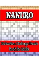 Kakuro Relaxation Challenge Puzzle Book for Adults: Special Edition Superb Unique Gift Idea for Birthday/Valentine's/St. patrick's/Sibling's/Friendship/Father's/Mother's/Thanksgiving/Christmas Day or 