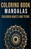 Mandalas Coloring Book For Children Adults and Teens: Marvellous Mandalas Colouring Book for Kids Teens Adults - Big and Easy Mandalas coloring pages - Flower Patterns to color - Anti stress coloring pa