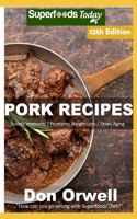 Pork Recipes: Over 90 Low Carb Pork Recipes full of Dump Dinners Recipes with Antioxidants and Phytochemicals(12 Pork Recipes)