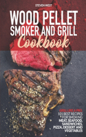 Wood Pellet Smoker and Grill Cookbook: Grill like a Pro. 101 Best Recipes for Smoking Meat, Seafood, Sandwiches, Pizza, Dessert and Vegetables