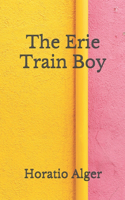 The Erie Train Boy: (Aberdeen Classics Collection)